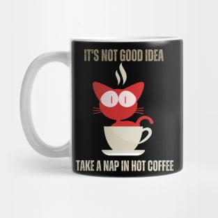 It's Not Goed Idea Take A Nap In Hot Coffee Mug